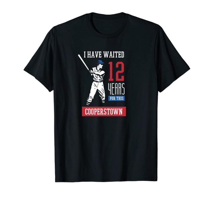I Have Waited 12 Years Baseball Sports Cooperstown Unisex T-Shirt