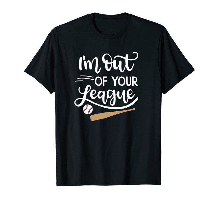 Baseball Lover Cute Baseball Gift I'm Out Of Your League Unisex T-Shirt