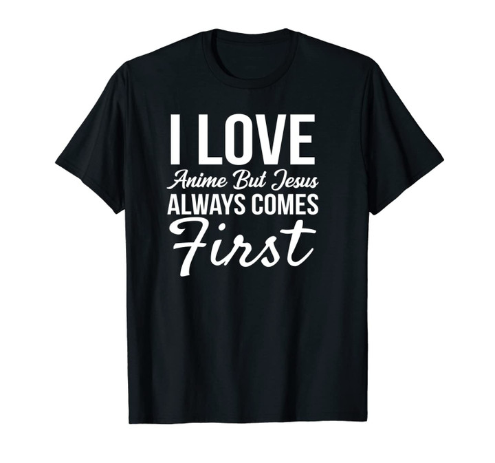 I Love Anime But Jesus Always Comes First Unisex T-Shirt
