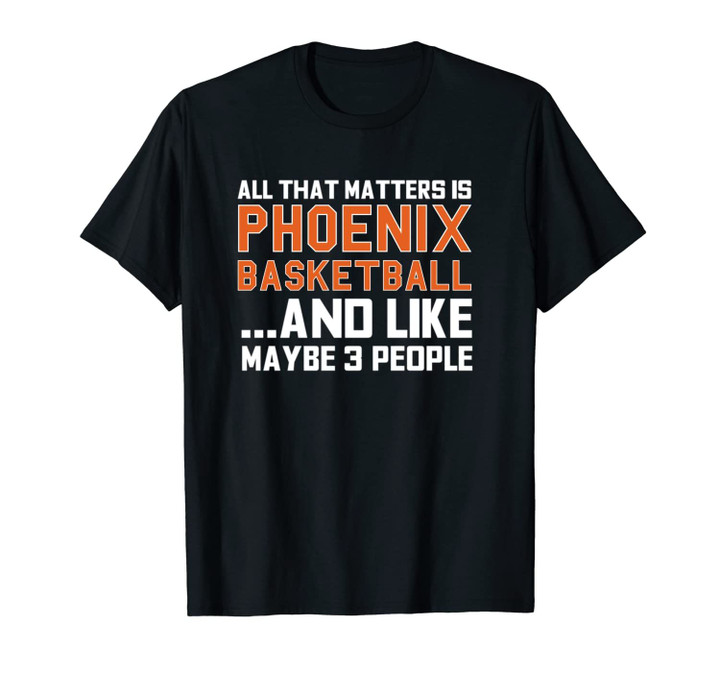 All That Matters Is Phoenix Basketball Funny Fan Unisex T-Shirt