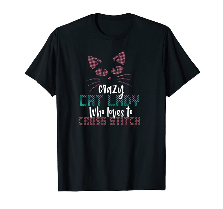 Crazy Cat Lady Who Loves To Cross Stitch Funny Pet Stitcher Unisex T-Shirt