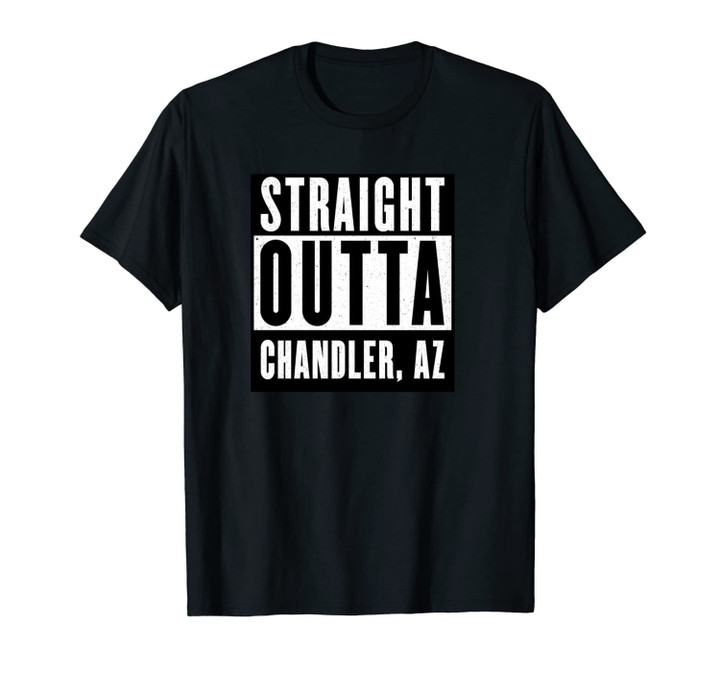 Straight Outta CHANDLER T shirt ARIZONA Home Tee Unisex T-Shirt