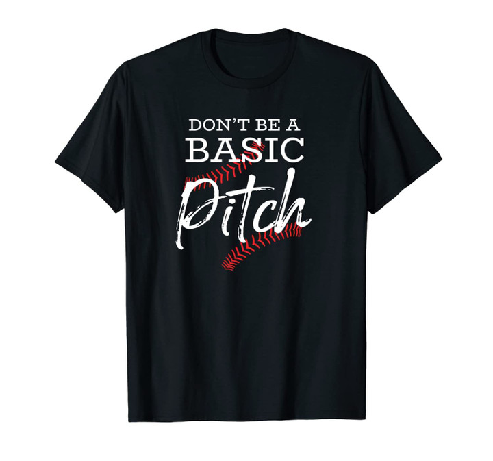 Don't Be A Basic Pitch Funny Softball Baseball Homerun Unisex T-Shirt