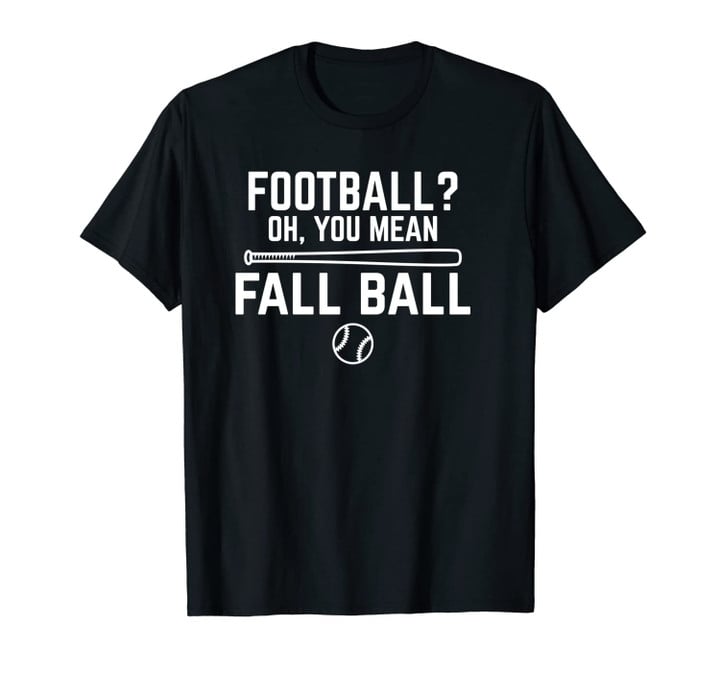 Funny Fall Ball Mom Baseball Football Oh You Mean Fall Ball Unisex T-Shirt