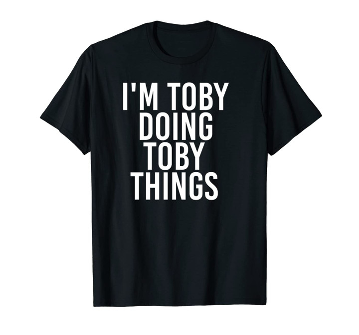 I'M TOBY DOING TOBY THINGS Funny Birthday Name Gift Idea Unisex T-Shirt
