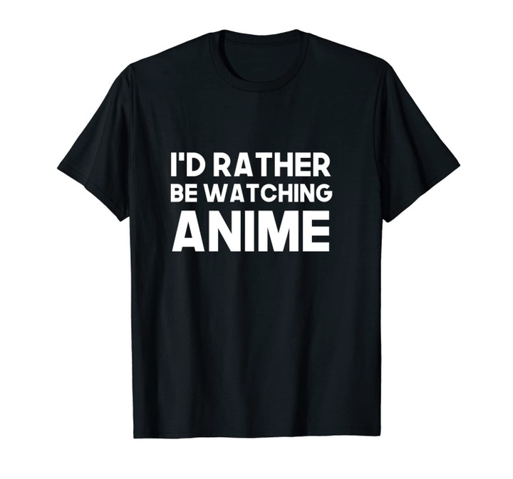 Funny Rather Be Watching Anime Gift Unisex T-Shirt