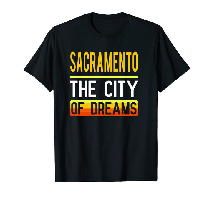 Sacramento The City Of Dreams California Souvenir Gift Unisex T-Shirt