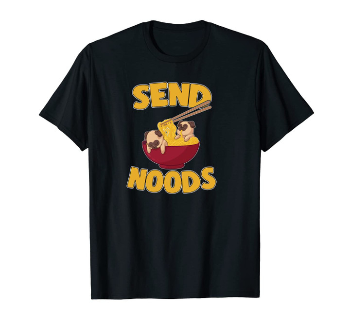 Send Noods Ramen Noodles Kawaii Pug Japanese Anime Gifts Unisex T-Shirt