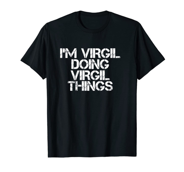 I'M VIRGIL DOING VIRGIL THINGS Funny Gift Idea Unisex T-Shirt