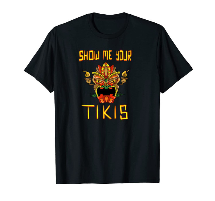 Funny Show Me Your Tikis | Cool Hawaiian Beach Lover Gift Unisex T-Shirt