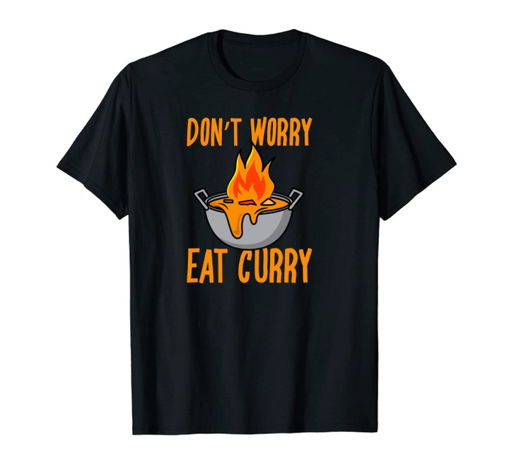 Don't Worry Eat Curry | Curry Lover Eaters Funny Food Gift Unisex T-Shirt