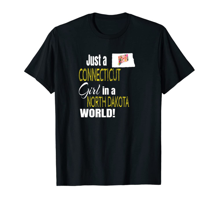 Just A Connecticut Girl In A North Dakota World Cute Gift Unisex T-Shirt