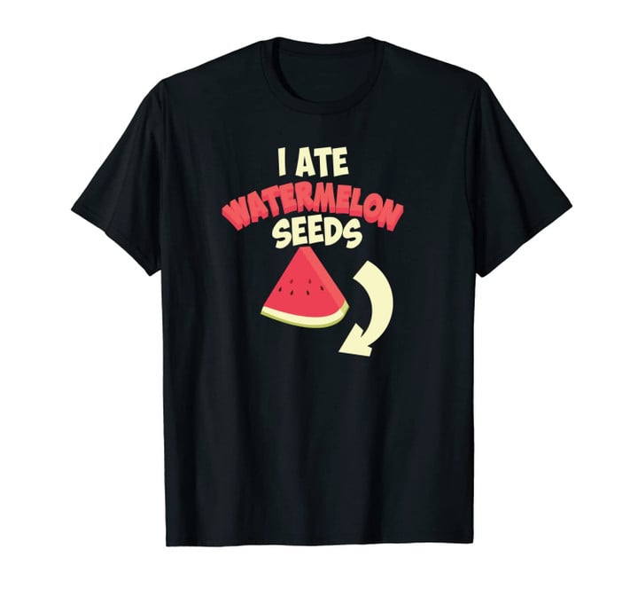 Funny I Ate Watermelon Seeds | Cool Pregnant Women Baby Gift Unisex T-Shirt