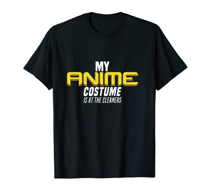 Funny My Anime Costume is at the Cleaners Cosplay Gift Unisex T-Shirt