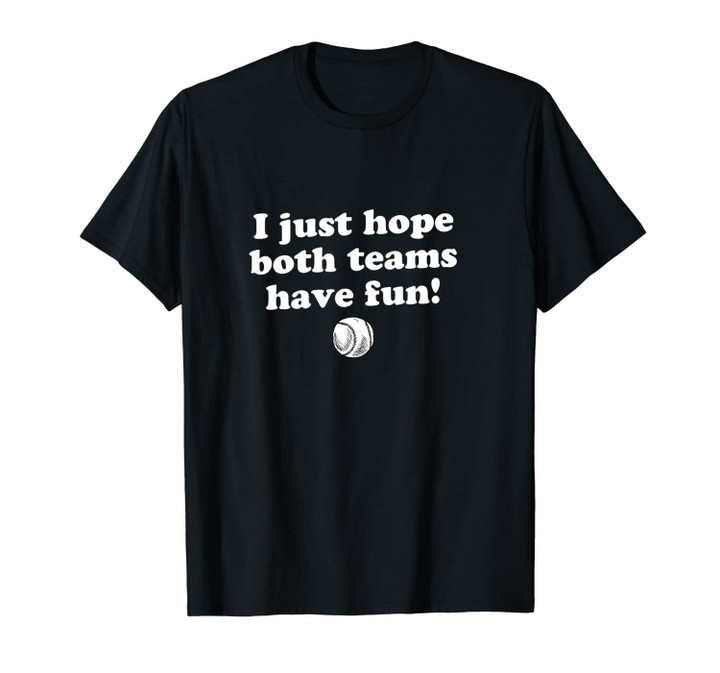 I Just Hope Both Teams Have Fun, Funny Baseball Quote Unisex T-Shirt