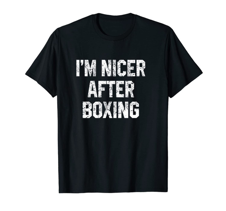 I'm Nicer After Boxing Funny Workout Fitness Saying Gift Unisex T-Shirt