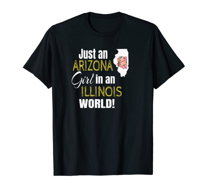 Just An Arizona Girl In An Illinois World Cute Gift Unisex T-Shirt
