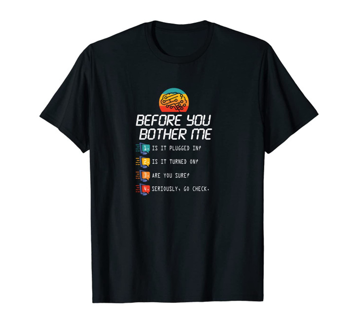 Before You Bother Me Funny Tech Support Techies Day Fun Gift Unisex T-Shirt