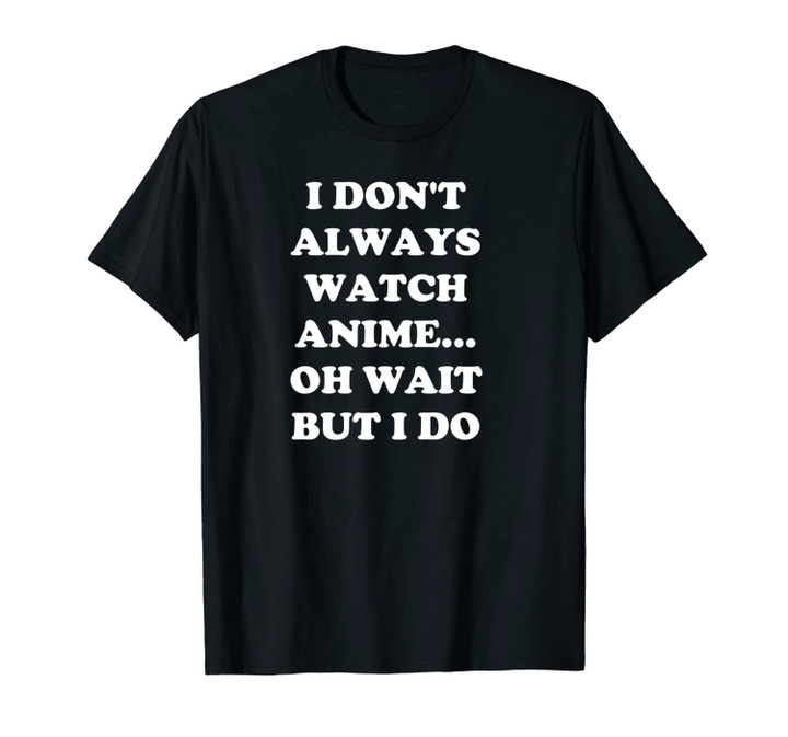 Funny Always Watch Anime Unisex T-Shirt