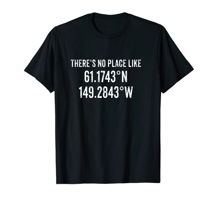There's No Place Like Anchorage City Longitude Latitude Unisex T-Shirt