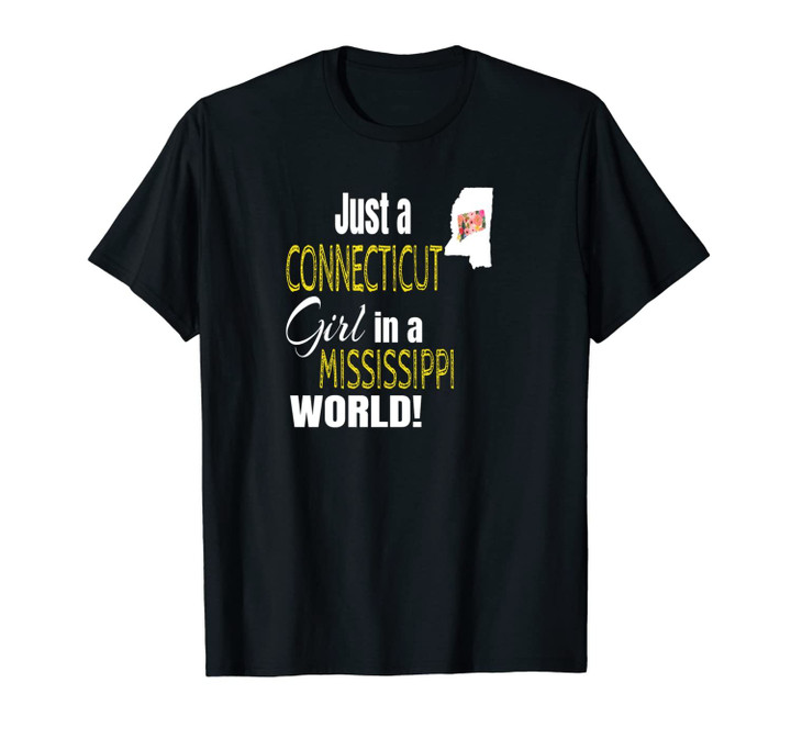 Just A Connecticut Girl In A Mississippi World Cute Gift Unisex T-Shirt