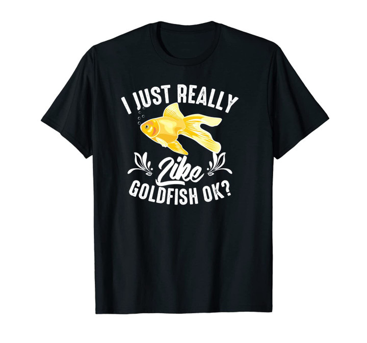 Funny I just Really Like Goldfish OK? Cute Fish Lover Gift Unisex T-Shirt