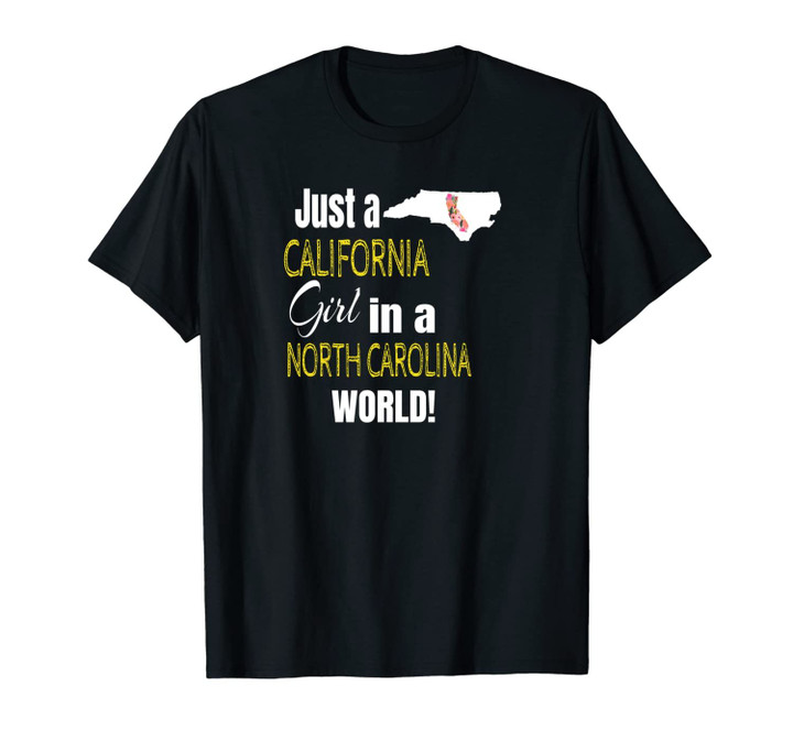 Just A California Girl In A North Carolina World Cute Gift Unisex T-Shirt