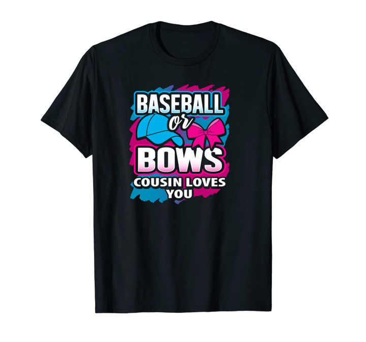 Baseball Or Bows Cousin Loves You Gender Reveal Pink Or Blue Unisex T-Shirt
