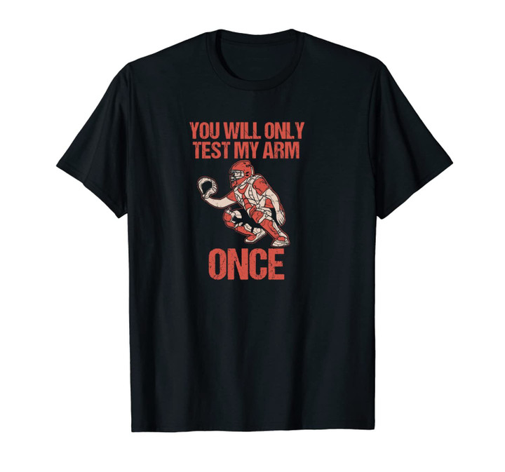 Baseball Catcher You Will Only Test My Arm Once Unisex T-Shirt