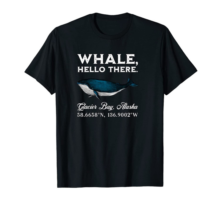 Glacier Bay, Alaska Whale Hello There Coordinates Gift Unisex T-Shirt