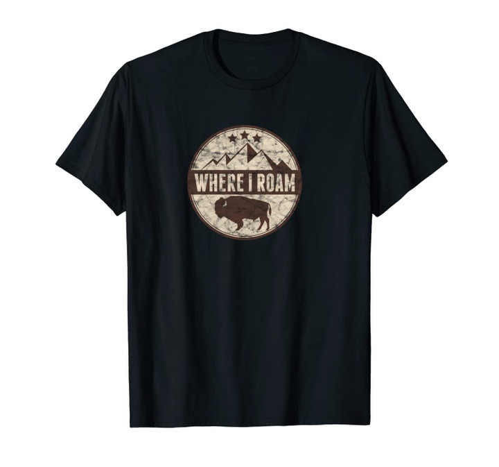 Where I Roam Buffalo Bison Bull Love Unisex T-Shirt Buffaloes Unisex T-Shirt