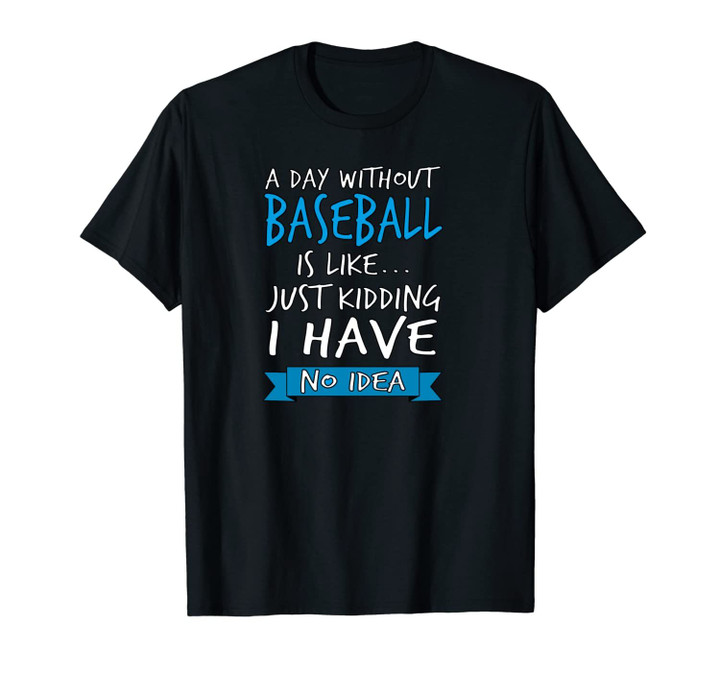 A Day Without Baseball Is Like Funny Players and Coach Gift Unisex T-Shirt
