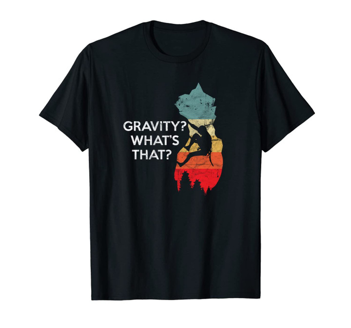 Gravity Whats That? Retro Rock Climbing Design Climbers Unisex T-Shirt