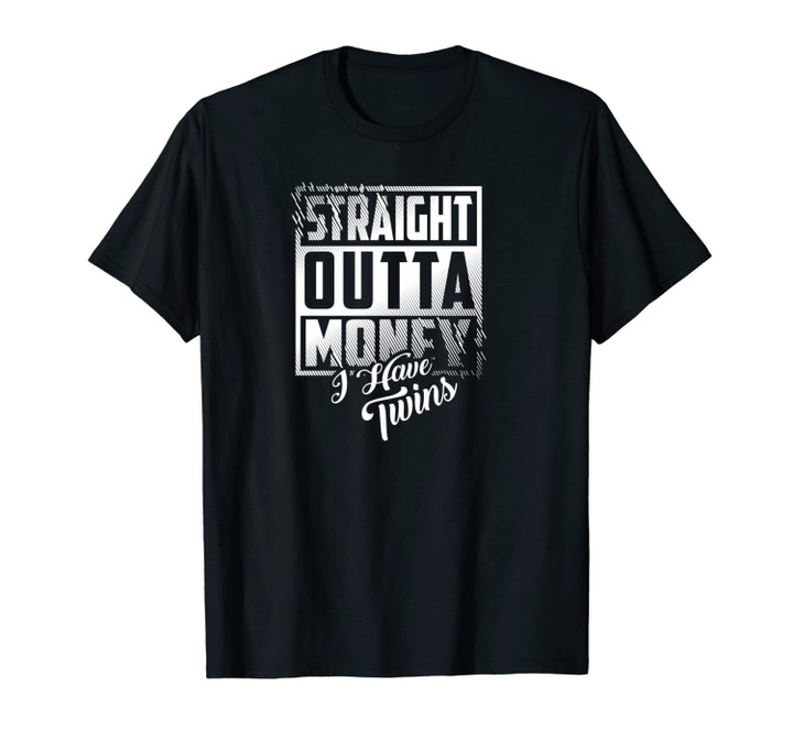 Straight Outta Money I Have Twins | Raising Twins Gift Unisex T-Shirt