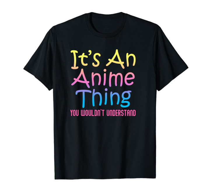It's An Anime Thing You Wouldn't Understand Japanese Unisex T-Shirt