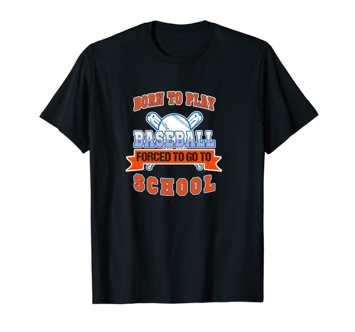 Born To Play Baseball Forced To Go To School Unisex T-Shirt