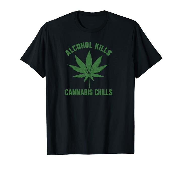 Smoking Reefer Graphic Art - Alcohol Kills Cannabis Chills Unisex T-Shirt