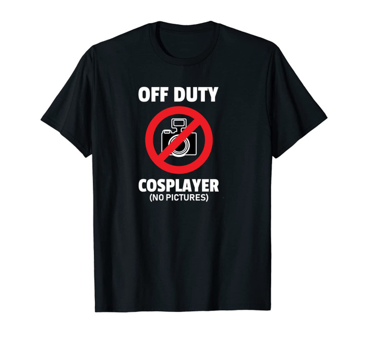 Off Duty Cosplayer No Pictures No Camera Anime Costume Unisex T-Shirt