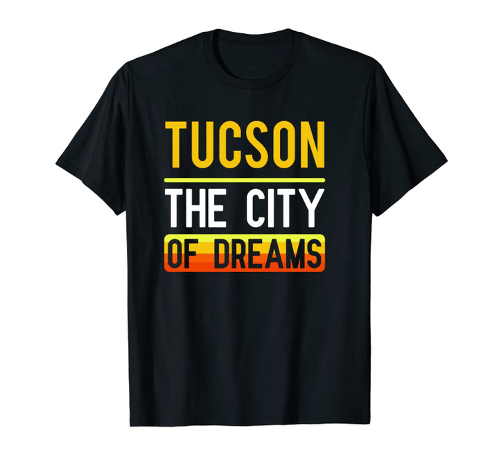 Tucson The City Of Dreams Arizona Souvenir Gift Unisex T-Shirt