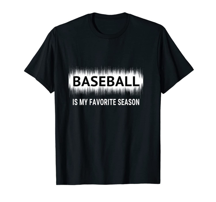Baseball Is My Favorite Season Lovers Funny Gift Men Women Unisex T-Shirt