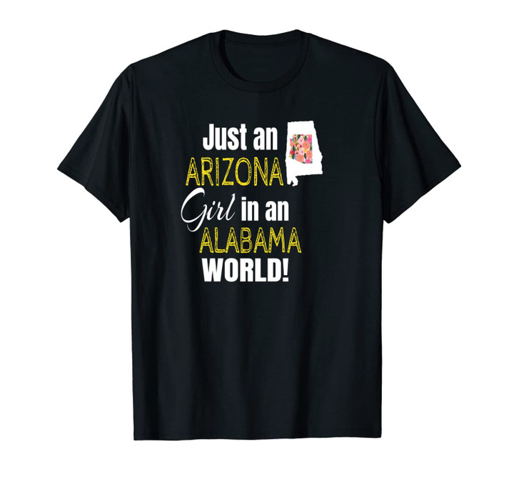Just An Arizona Girl In An Alabama World Cute Gift Unisex T-Shirt