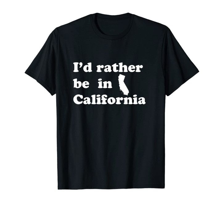 Local Californian | I'd Rather Be In California Unisex T-Shirt