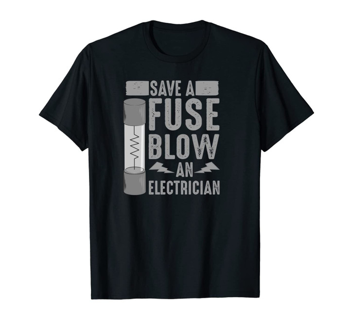Funny Save A Fuse Blow An Electrician Cool Linesman Fan Gift Unisex T-Shirt
