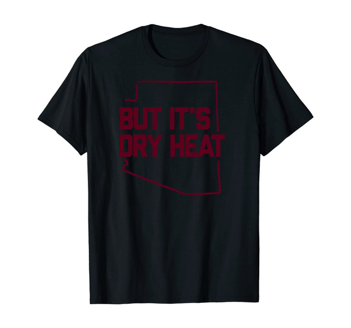 But It's Dry Heat Arizona Outline Unisex T-Shirt