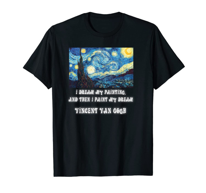Vincent van Gogh Starry Night Painting Paint My Dream Unisex T-Shirt