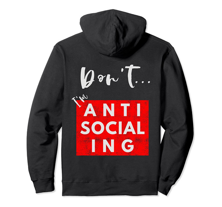 Antisocial Hoodie -Antisocialing - Funny Gift For Introverts, T-Shirt, Sweatshirt