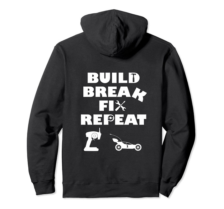 Build Break Fix Repeat RC Car hoodie, T-Shirt, Sweatshirt