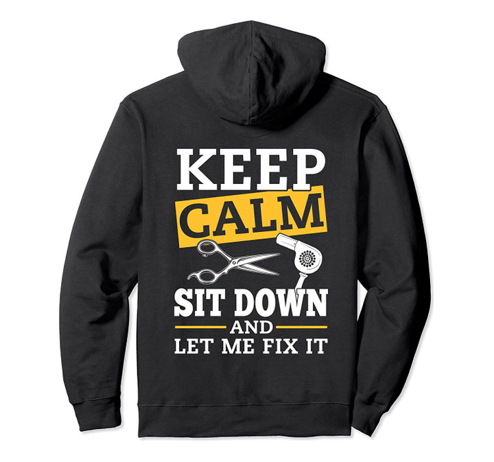 Keep Calm Sit Down And Let Me Fix It - Hairdresser Funny Pullover Hoodie, T-Shirt, Sweatshirt