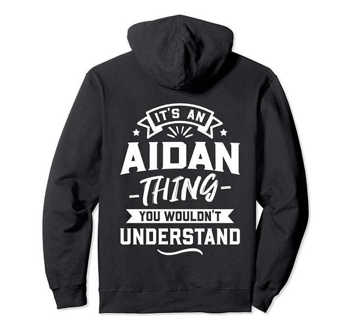 It's An Aidan Thing You Wouldn't Understand - Forename Gift Pullover Hoodie, T-Shirt, Sweatshirt