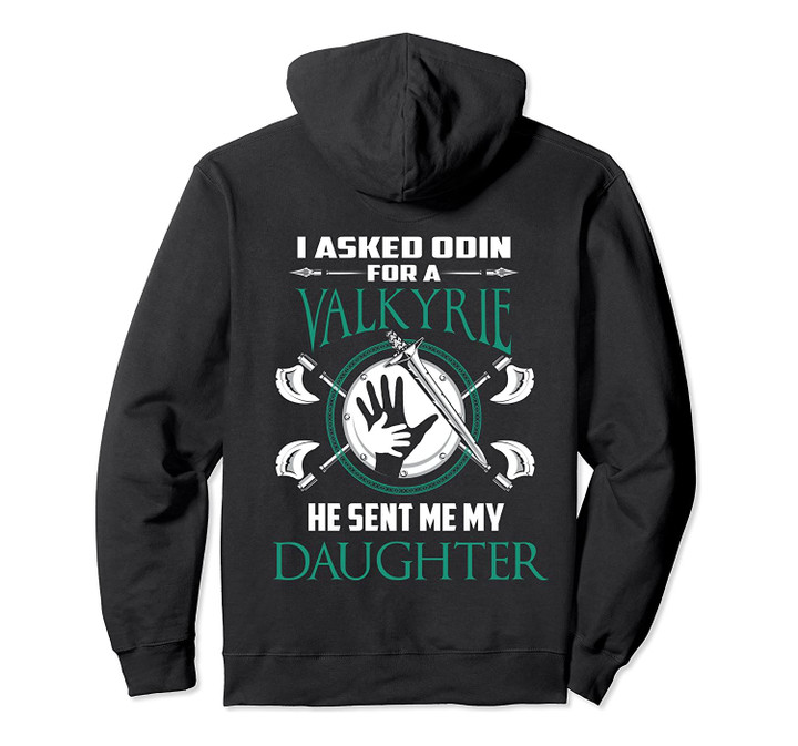 I asked Odin for a Valkyrie he sent me my daughter Viking Pullover Hoodie, T-Shirt, Sweatshirt